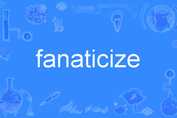 fanaticize fanaticize