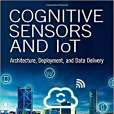 Cognitive Sensors and IoT: Architecture, Deployment, and Data Delivery Cognitive Sensors and IoT: Architecture, Deployment, and Data Delivery