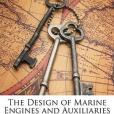 The Design of Marine Engines and Auxiliaries The Design of Marine Engines and Auxiliaries