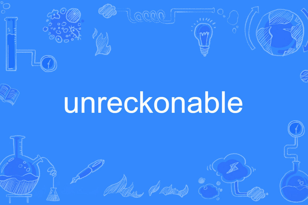 unreckonable unreckonable