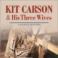 Kit Carson and His Three Wives Kit Carson and His Three Wives