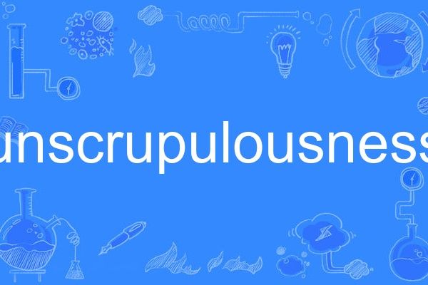 unscrupulousness unscrupulousness