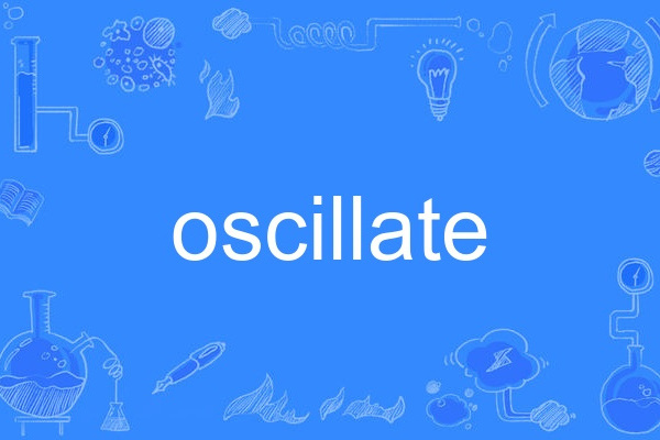 oscillate oscillate
