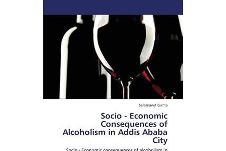 Socio - Economic Consequences of Alcoholism in Addis Ababa City Socio - Economic Consequences of Alcoholism in Addis Ababa City