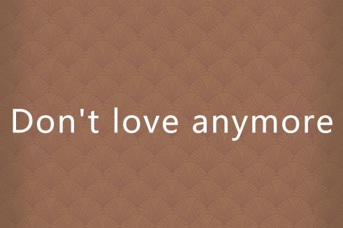 Don\x27t love anymore Don\x27t love anymore
