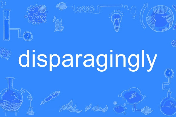 disparagingly