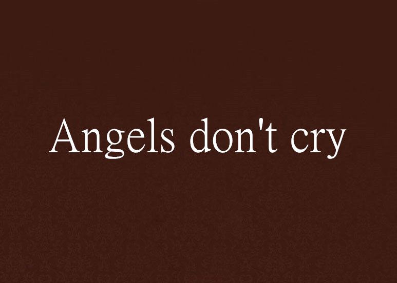 Angels don\x27t cry Angels don\x27t cry