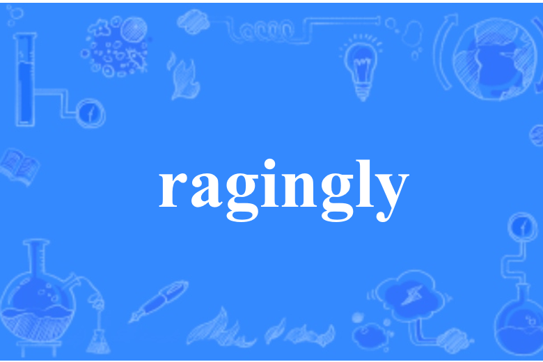ragingly ragingly