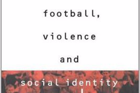 Football, Violence and Social Identity Football, Violence and Social Identity