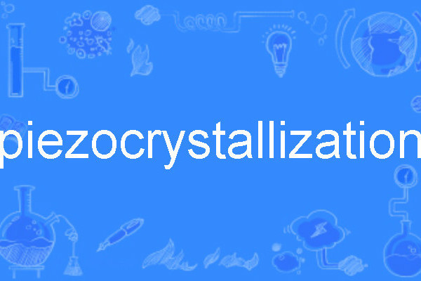 piezocrystallization piezocrystallization