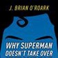 Why Superman Doesn\x27t Take Over The World Why Superman Doesn\x27t Take Over The World