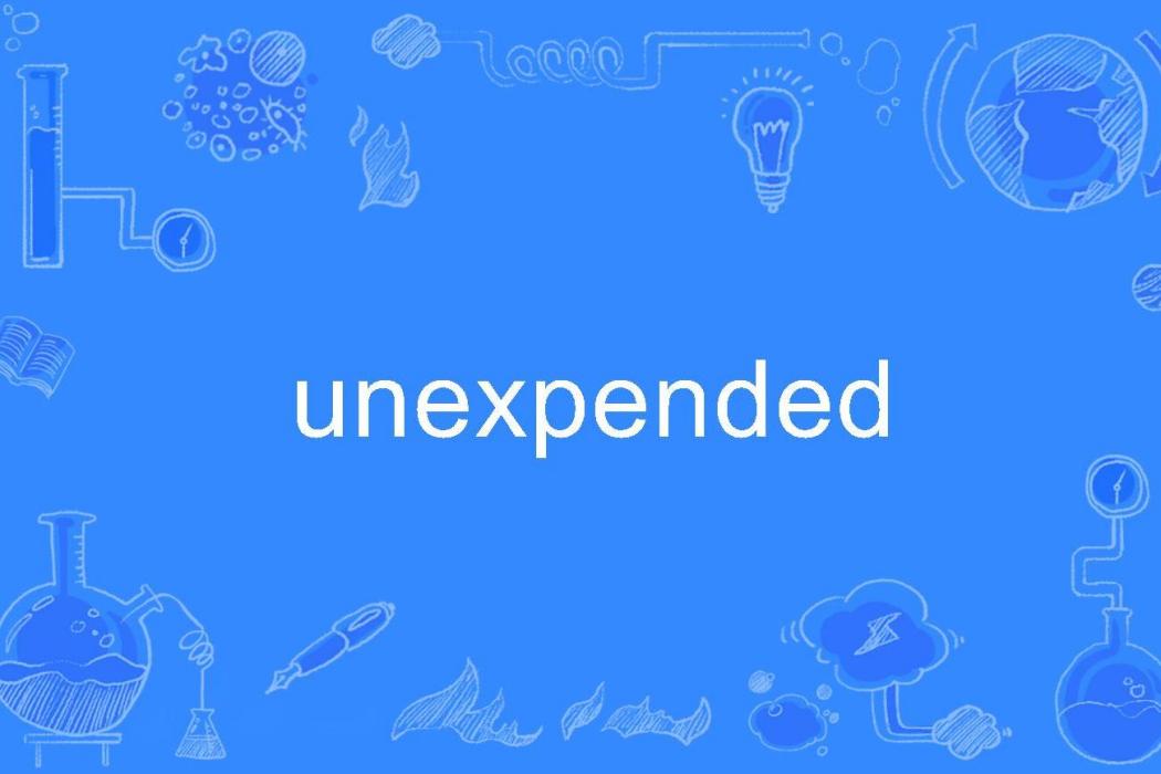unexpended unexpended