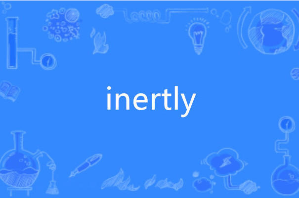 inertly inertly