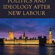 British Party Politics and Ideology After New Labour British Party Politics and Ideology After New Labour