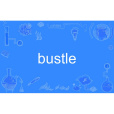 bustle bustle
