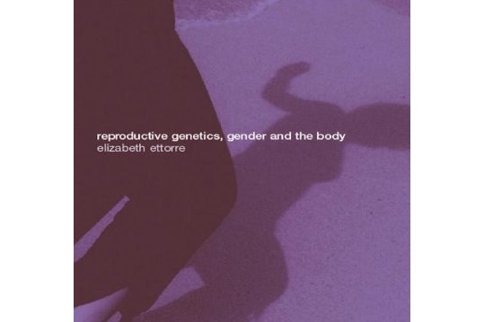 Reproductive Genetics, Gender and the Body Reproductive Genetics, Gender and the Body