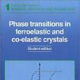 Phase Transitions in Ferroelastic and Co-elastic Crystals Phase Transitions in Ferroelastic and Co-elastic Crystals