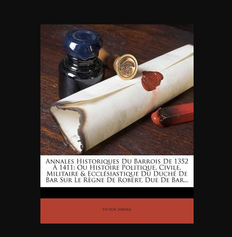 Annales Historiques Du Barrois de 1352 ? 1411 Annales Historiques Du Barrois de 1352 ? 1411