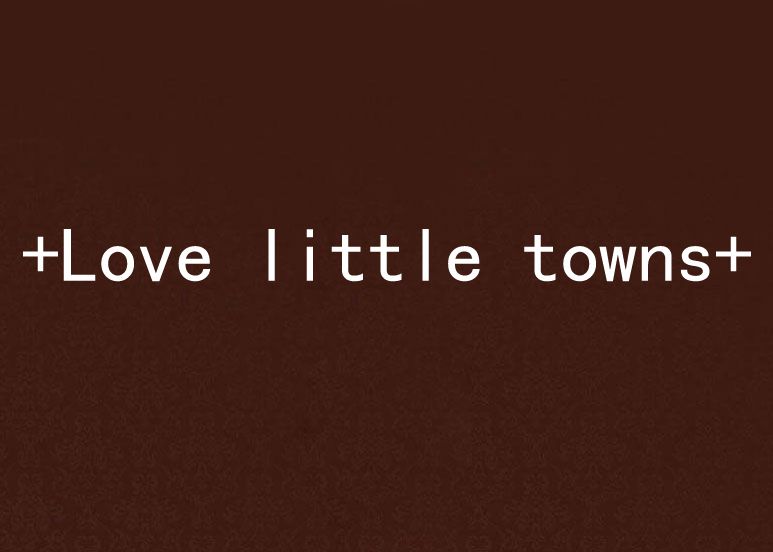 +Love little towns+ +Love little towns+