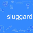 sluggard sluggard