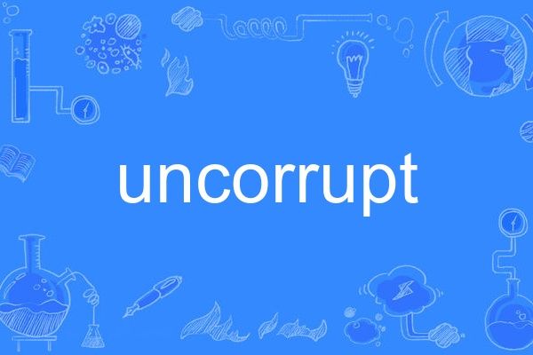 uncorrupt uncorrupt
