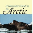 A Naturalist\x27s Guide to the Arctic A Naturalist\x27s Guide to the Arctic