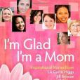 I\x27m Glad I\x27m a Mom I\x27m Glad I\x27m a Mom
