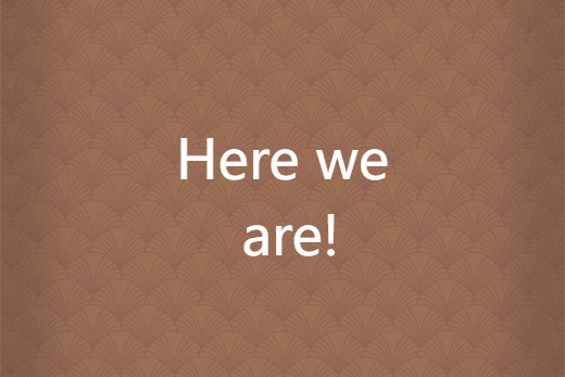 Here we are! Here we are!