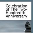 Celebration of The Two-Hundredth Anniversary Celebration of The Two-Hundredth Anniversary