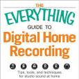The Everything Guide to Digital Home Recording The Everything Guide to Digital Home Recording