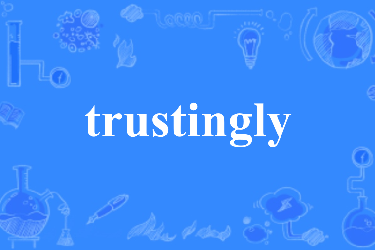 trustingly trustingly