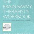 The Being a Brain-Savvy Therapist\x27s Workbook The Being a Brain-Savvy Therapist\x27s Workbook