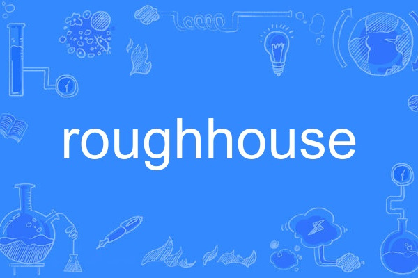 roughhouse roughhouse