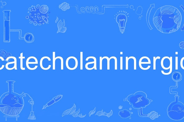 catecholaminergic catecholaminergic