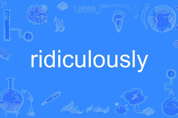 ridiculously ridiculously