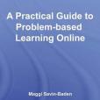 A Practical Guide to Problem-based Learning Online A Practical Guide to Problem-based Learning Online