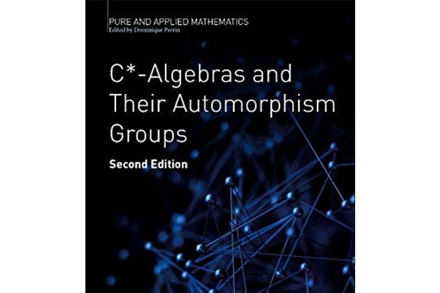 C*-Algebras and Their Automorphism Groups, Volume -, Second Edition C*-Algebras and Their Automorphism Groups, Volume -, Second Edition