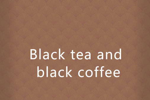 Black tea and black coffee Black tea and black coffee