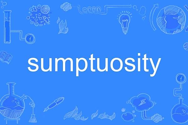 sumptuosity sumptuosity