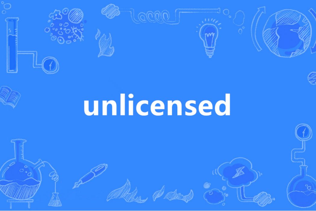 Unlicensed(英語單詞) Unlicensed(英語單詞)