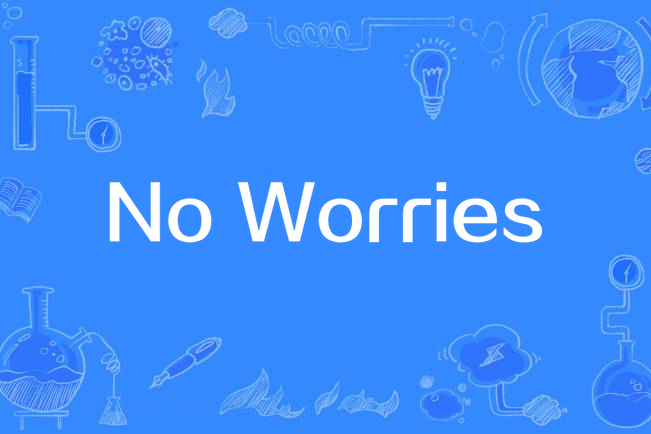 No Worries(英文歌曲) No Worries(英文歌曲)