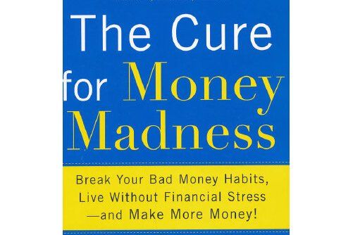 The Cure for Money Madness The Cure for Money Madness