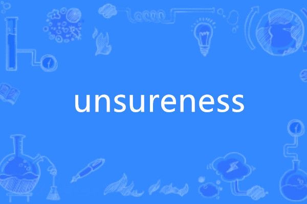 unsureness unsureness