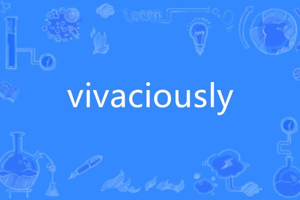 vivaciously vivaciously