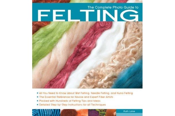 The Complete Photo Guide to Felting The Complete Photo Guide to Felting