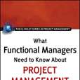 What Functional Managers Need to Know About Project Management What Functional Managers Need to Know About Project Management