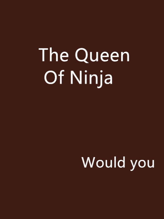 The Queen Of Ninja The Queen Of Ninja