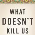 What Doesn\x27t Kill Us(2011年出版的圖書) What Doesn\x27t Kill Us(2011年出版的圖書)