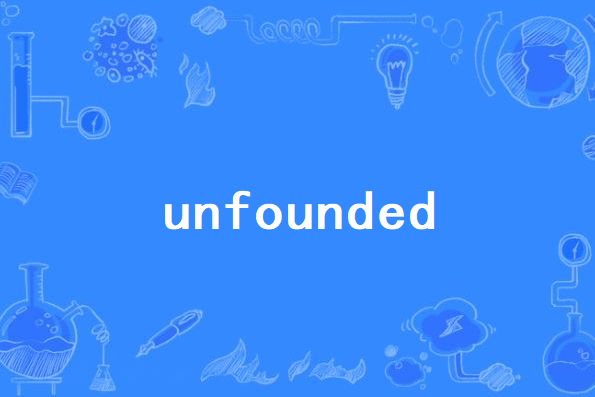 unfounded unfounded