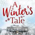 A Winter\x27s Tale: a heartwarming romance for a cold winter\x27s night A Winter\x27s Tale: a heartwarming romance for a cold winter\x27s night